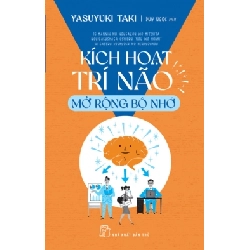 (TẶNG BOOKMARK) Kích hoạt trí não - Mở rộng bộ nhớ - Yasuyuki Taki - 2022 - kỹ năng quản lý, Kỹ năng sống
