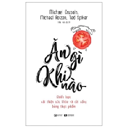 Ăn Gì Khi Nào - Chiến Lược Cải Thiện Sức Khỏe Và Đời Sống Bằng Thực Phẩm - Michael Crupain, Michael Roizen, Ted Spiker ASB.PO Oreka-Blogmeo120125