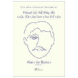 Proust có thể thay đổi cuộc đời bạn như thế nào - Alain de Botton 2023 New 100% HCM.PO 29221