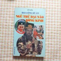 BAO CÔNG KỲ ÁN - NGŨ THỬ ĐẠI NÁO ĐÔNG KINH - Lê Tuấn (Biên soạn)