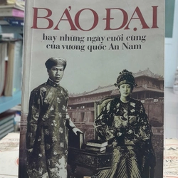 BẢO ĐẠI HAY NHỮNG NGÀY CUỐI CÙNG CỦA VƯƠNG QUỐC AN NAM 308762