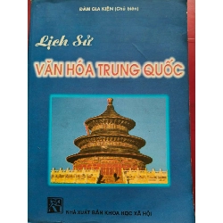 LỊCH SỬ VĂN HÓA TRUNG QUỐC - ĐÀM GIA KIỆN - 1993 - 489 trang LỊCH SỬ - CHÍNH TRỊ - TRIẾT HỌC ANTQ0709
