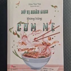 Mỹ vị nhân gian không bằng cơm mẹ  - Hàn Mai Mai ( tản văn)