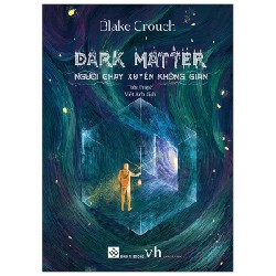 Dark Matter - Người Chạy Xuyên Không Gian - Blake Crouch 137004