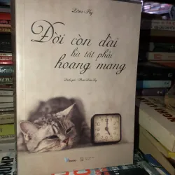 Đời còn dài hà tất phải hoang mang - Lâm Hy