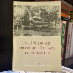 NƠI Ở VÀ LÀM VIỆC CỦA CHỦ TỊCH HỒ CHÍ MINH TẠI PHỦ CHỦ TỊCH (XB 1984)