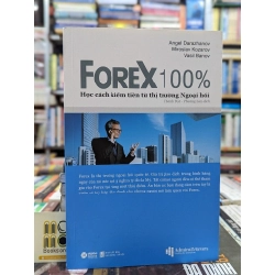 Forex 100%: Học cách kiếm tiền từ thị trường ngoại hối - Angel Darazhanoz & Mirosalv Kozarov & Vasil Banov