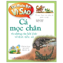 Em Muốn Biết Vì Sao - Cá Mọc Chân Và Những Câu Hỏi Khác Về Thời Tiền Sử - Jackie Gaff 286371