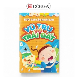 Mười vạn câu hỏi vì sao - Vũ trụ và Trái đất - Đông A, Sách thiếu nhi Rebooks.vn