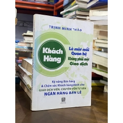 KHÁCH HÀNG LÀ MỘT MỐI QUAN HỆ KHÔNG PHẢI MỘT GIAO DỊCH  - Trịnh Minh Thảo