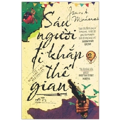 Sáu Người Đi Khắp Thế Gian - Tập 2 (Tái Bản 2019) - James Albert Michener ASB.PO Oreka Blogmeo 230225