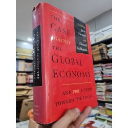 THE CASE AGAINST THE GLOBAL ECONOMY AND FOR A TURN TOWARD THE LOCAL - Jerry Mander and Edward Goldsmith