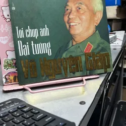 Tôi chụp ảnh đại tướng Võ Nguyễn giáp