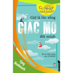 (TẶNG BOOKMARK) Những cú nhảy nghề nghiệp T2 - Giờ là lúc sống giấc mơ đời mình - Lê Minh - 2018 - TÂM LÝ GIÁO DỤC