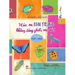 Ứ ừ, con ghét - Hóa ra côn trùng không đáng ghét mẹ nhỉ? - Alex Nguyễn- Ngọc Nguyễn STB3011 Mẹ và bé