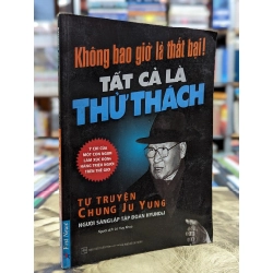 không bao giờ là thất bại! Tất cả chỉ là thử thách - tự truyện Chung Ju Yung