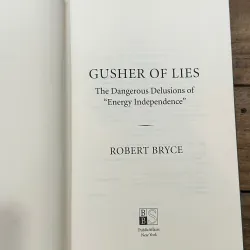 Gusher of Lies: The Dangerous Delusions of "Energy Independence" - Robert Bryce 734876