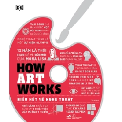 How Art Works - Hiểu Hết Về Nghệ Thuật  (Bìa Cứng) - Tiểu Vũ