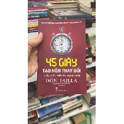 45 Giây Tạo Nên Thay Đổi: Thấu Hiểu Tiếp Thị Mạng Lưới của Don Failla - BT 1025279
