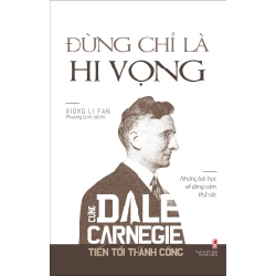 Đừng Chỉ Là Hi Vọng - Cùng Dale Carnegie Tiến Tới Thành Công - Xiong Li Fan