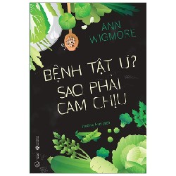 Bệnh Tật Ư? Sao Phải Cam Chịu - Anna Wigmore 144757