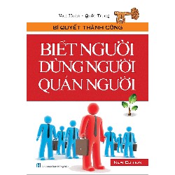 Bí Quyết Thành Công – Biết Người Dùng Người Quản Người