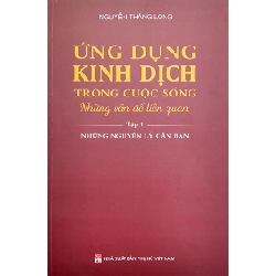 Ứng dụng kinh dịch trong cuộc sống T1 - Những nguyên lý căn bản - Nguyễn Thăng Long