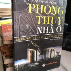 Phong thuỷ nhà ở - Những điều kiêng kỵ& cách hoá giải - Âu Dương Vũ Phong