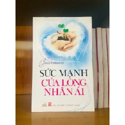 Sức mạnh của lòng nhân ái / Piero Ferrucci KHOA HỌC ĐỜI SỐNG VAVO1301