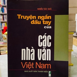 TRUYỆN NGẮN ĐẦU TAY CỦA CÁC NHÀ VĂN VIỆT NAM  304457