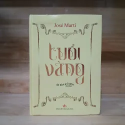 Tuổi Vàng (Ấn Bản Kỷ Niệm 120 Năm) - José Martí