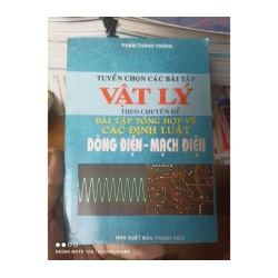 Tuyển Chọn Các Bài Tập Vật Lý Theo Chuyên Đề: Bài Tập Tổng Hợp Về Các Định Luật Dòng Điện – Mạch Điện - Phạm Thành Thông 2006