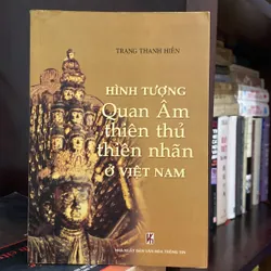 HÌNH TƯỢNG QUAN ÂM THIÊN THỦ THIÊN NHÃN Ở VIỆT NAM (XB 2005)