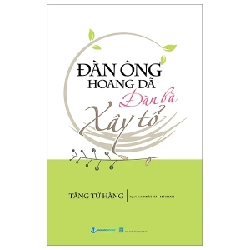 Đàn Ông Hoang Dã - Đàn Bà Xây Tổ - Tăng Tử Hàng (Mới 100%) Sách tư duy, kỹ năng sống, Văn Lang Books - SÁCH ĐẠI HỌC