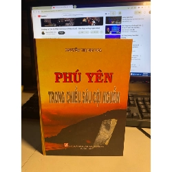 Phú Yên Trong Chiều Sâu Cội Nguồn- Tác giả Nguyễn Thị Kim Hoa- bìa cứng- năm xb 2007
