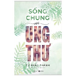 Sống Chung Với Ung Thư - Từ Khắc Thành 144775