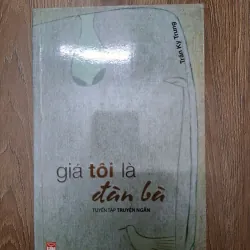 Giá tôi là đàn bà - Trần Kỳ Trung - Tuyển tập truyện ngắn 780042