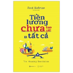 Tiền Lương Chưa Bao Giờ Là Tất Cả - Fred Kofman