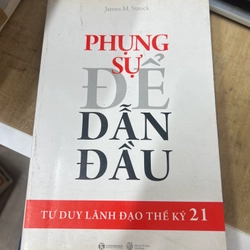 Phụng sự để dẫn đầu - James M.Strock