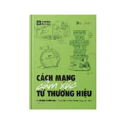 CÁCH MẠNG CẢM XÚC TỪ THƯƠNG HIỆU - Greg Hoffman - Cựu giám đốc Marketing của Nike - MARKETING KINH DOANH