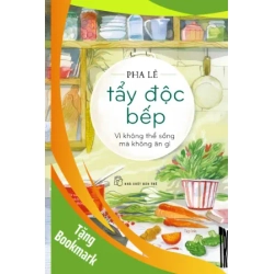 (TẶNG BOOKMARK) Tẩy độc bếp: Vì không thể sống mà không ăn gì (tạp bút) - PHA LÊ - 2020 - kỹ năng quản lý, Kỹ năng sống