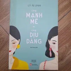 Càng mạnh mẽ càng dịu dàng - Lý Ái Linh - Kỹ năng / Tản văn