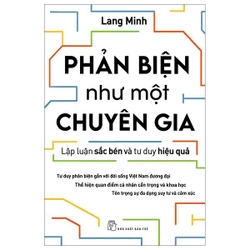 Phản Biện Như Một Chuyên Gia - Lập Luận Sắc Bén Và Tư Duy Hiệu Quả