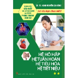 Lẽ nào bạn chưa biết? Hệ hô hấp, tuần hoàn, tiêu hóa,… - TS BS Nguyễn Lân Dũng