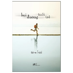 (TẶNG BOOKMARK) Bụi đường tuổi trẻ - Tâm Bùi - 2025 - Tản văn - Tiểu luận