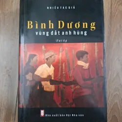 Bình Dương vùng đất anh hùng - Nhiều tác giả - Bút ký / Lịch sử