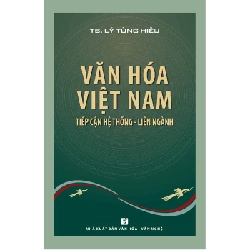 Văn hóa Việt Nam Tiếp cận hệ thống - Liên ngành - TS. Lý Tùng Hiếu