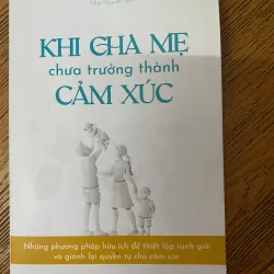 Khi cha mẹ chưa trưởng thành cảm xúc