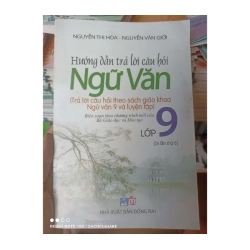 Hướng Dẫn Trả Lời Câu Hỏi Ngữ Văn 9 (Trả Lời Câu Hỏi Theo Sách Giáo Khoa Ngữ Văn 9 Và Luyện Tập) - Nguyễn Thị Hòa, Nguyễn Văn Giới 2016