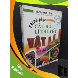 (TẶNG BOOKMARK) Chinh phục câu hỏi lí thuyết vật lí theo chuyên đề mới 80% ố rách gáy nhẹ 2016 RBK2809 TS. Trần Văn Lượng GIÁO TRÌNH, CHUYÊN MÔN